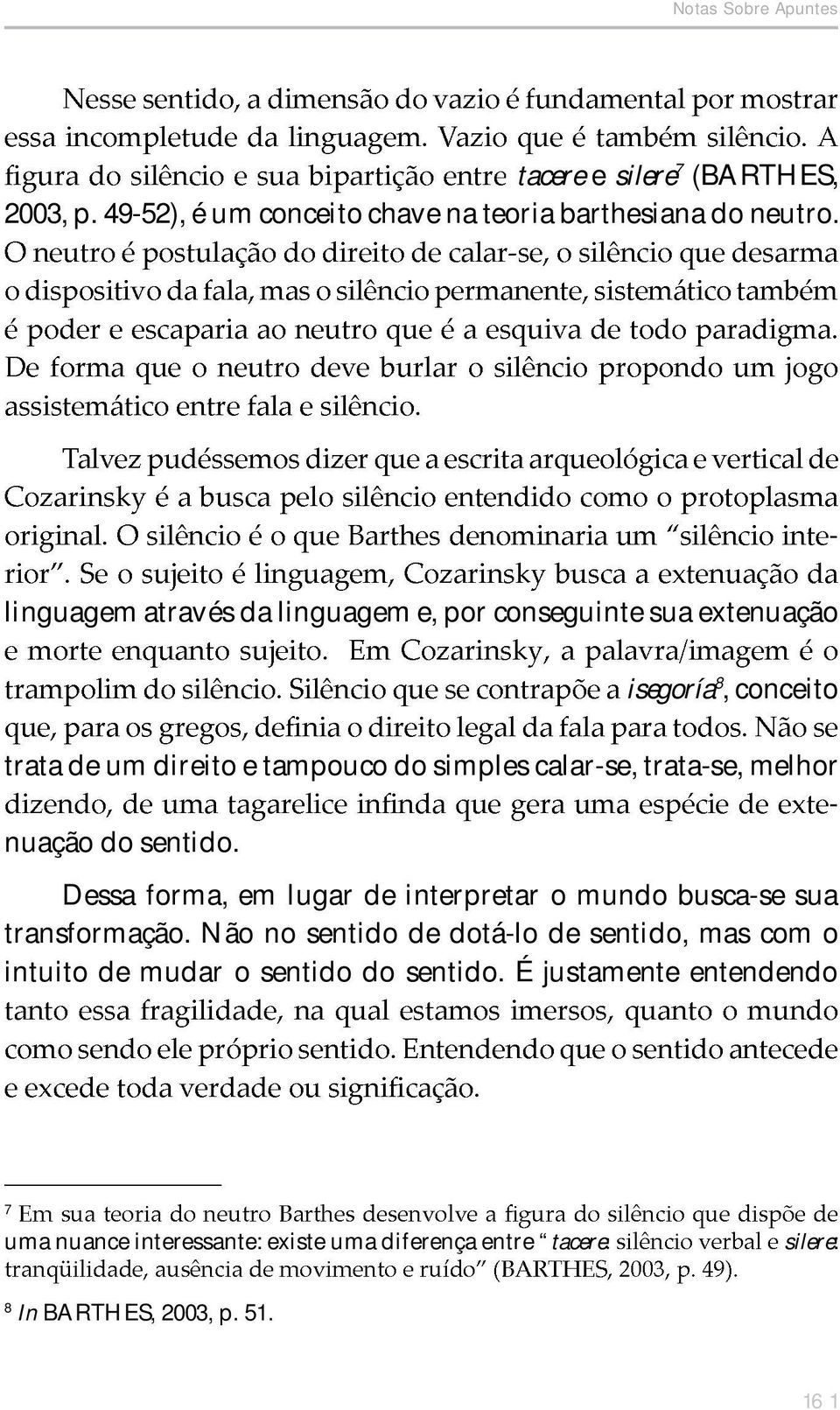 tratase, melhor nuação do sentido. Dessa forma, em lugar de interpretar o mundo buscase sua transformação.