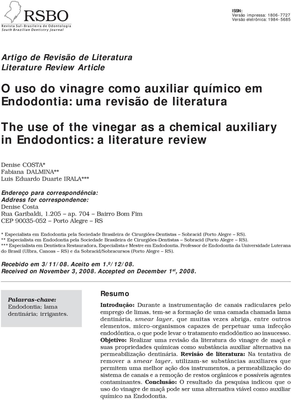 correspondence: Denise Costa Rua Garibaldi, 1.205 ap.