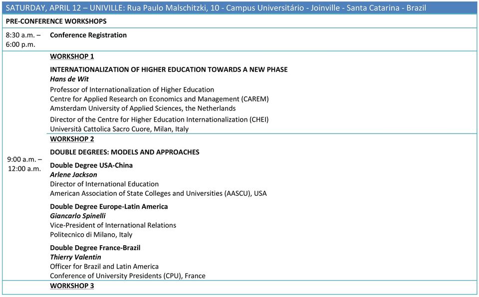 Netherlands Director of the Centre for Higher Education Internationalization (CHEI) Università Cattolica Sacro Cuore, Milan, Italy WORKSHOP 2 9:00 a.m.