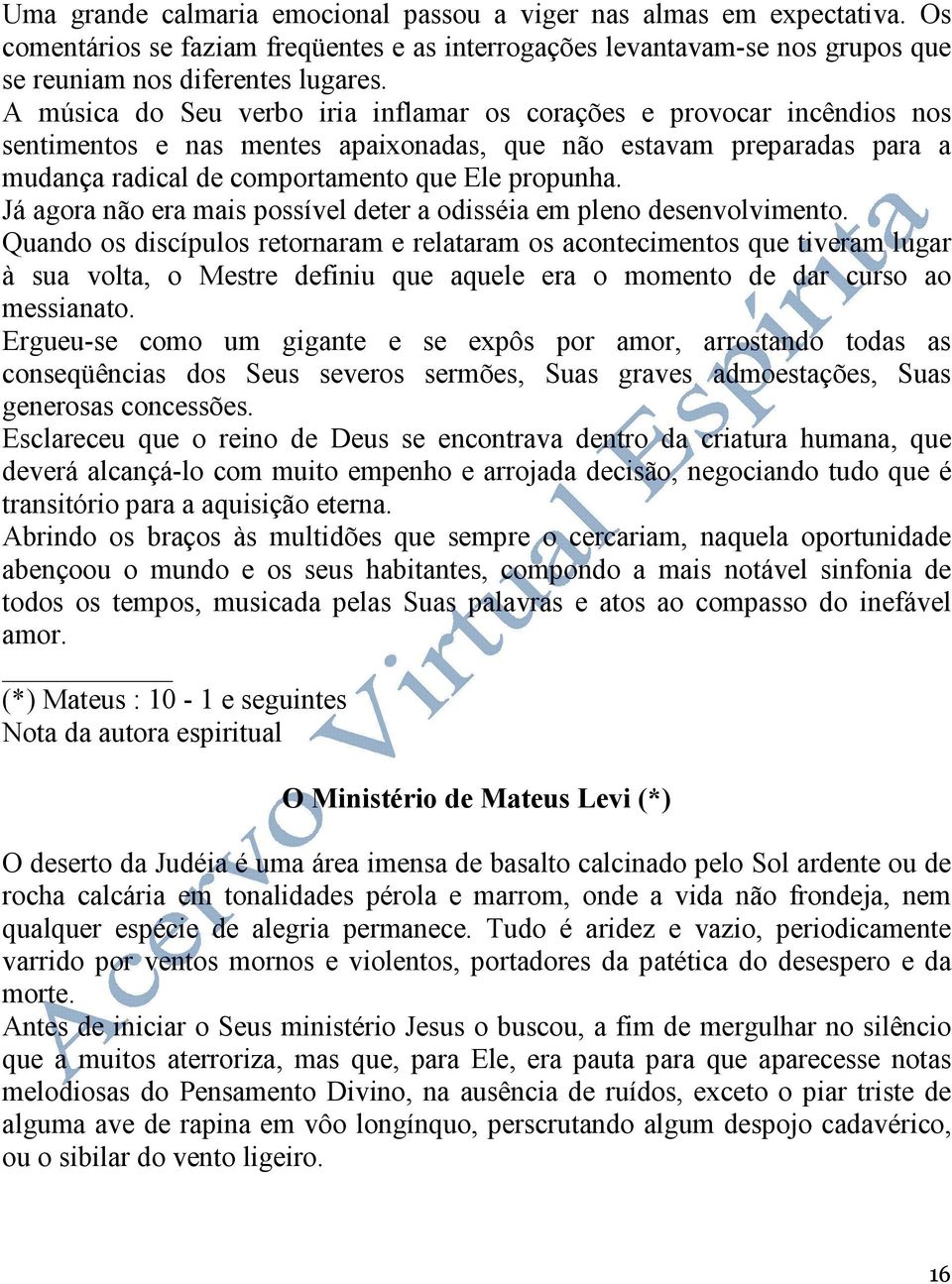 Já agora não era mais possível deter a odisséia em pleno desenvolvimento.