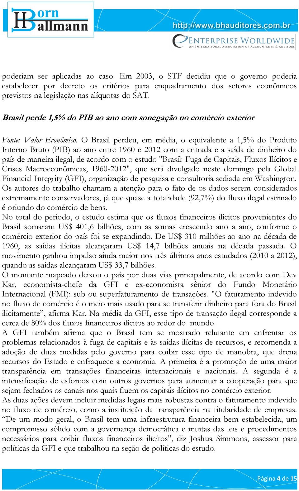 Brasil perde 1,5% do PIB ao ano com sonegação no comércio exterior Fonte: Valor Econômico.