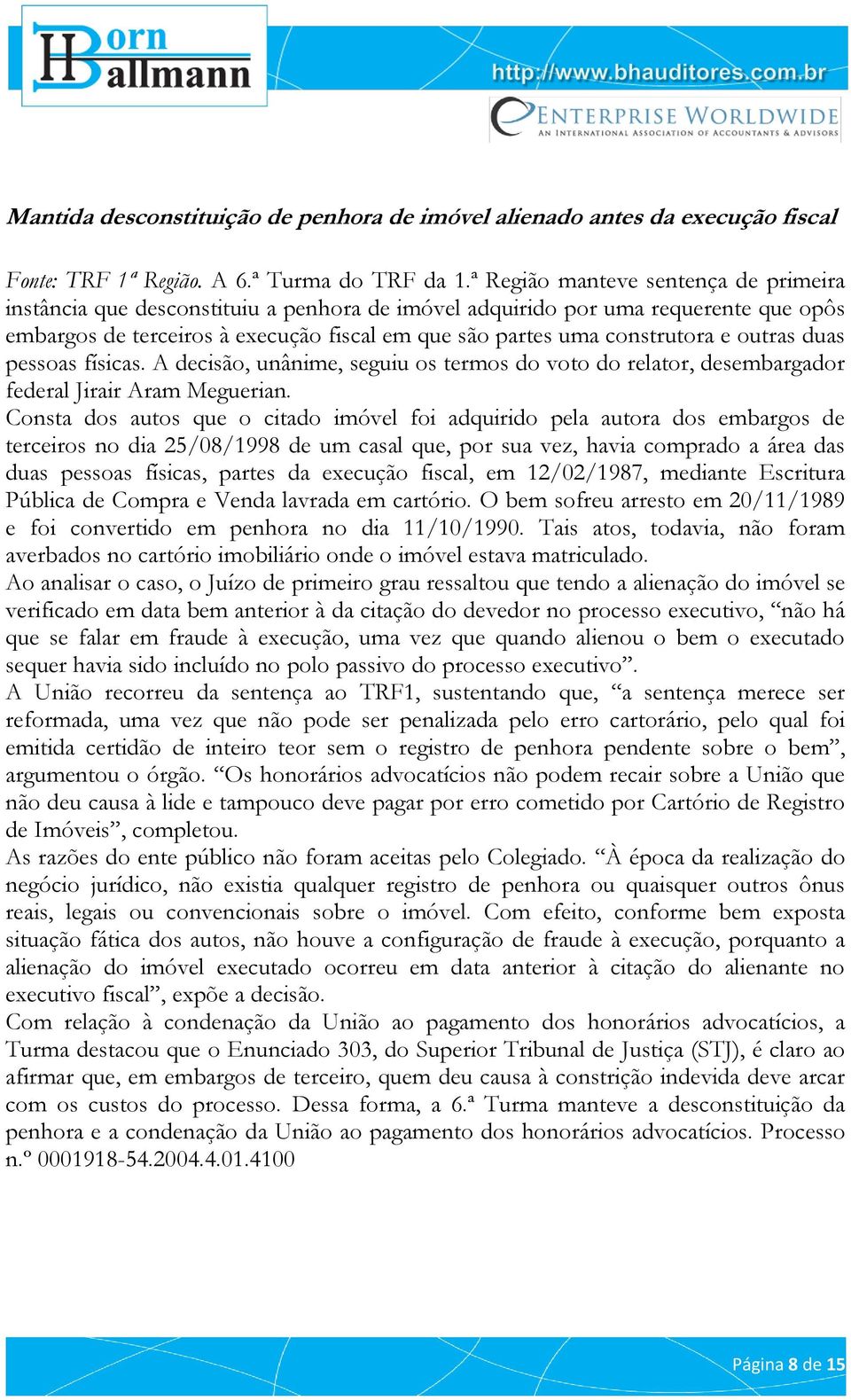 outras duas pessoas físicas. A decisão, unânime, seguiu os termos do voto do relator, desembargador federal Jirair Aram Meguerian.