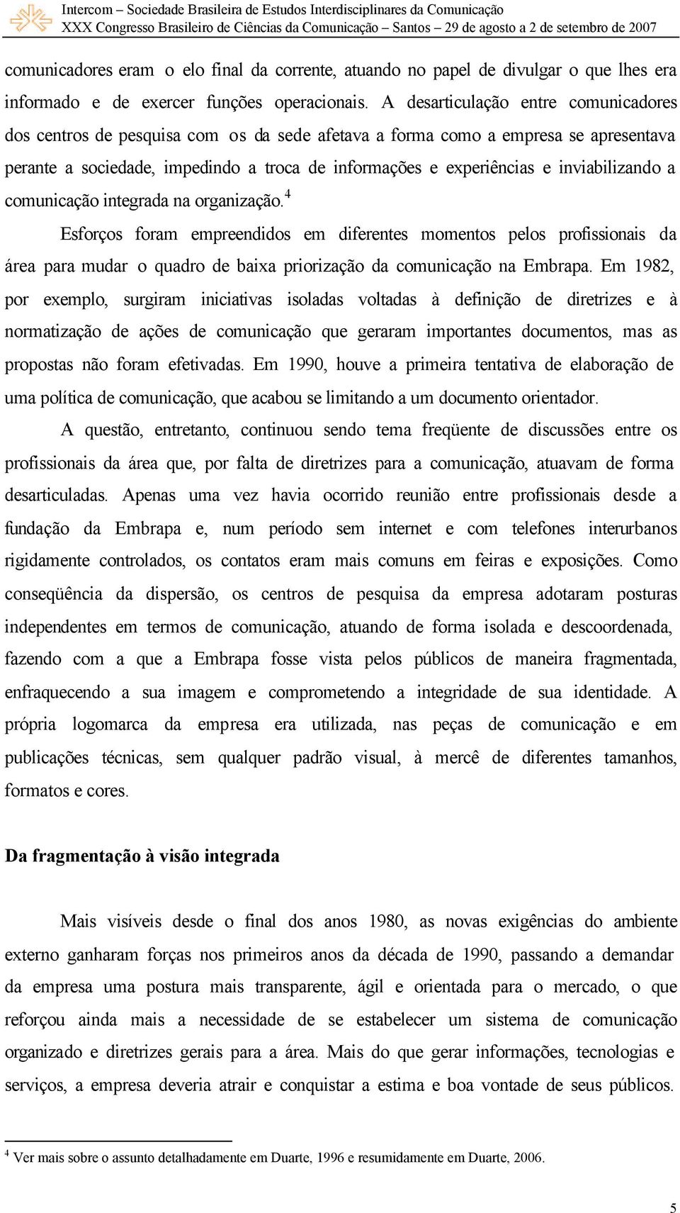 inviabilizando a comunicação integrada na organização.