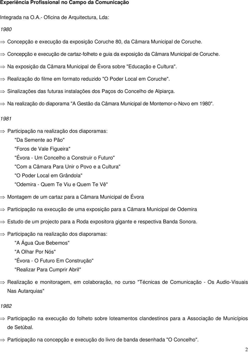 Realização do filme em formato reduzido "O Poder Local em Coruche". Sinalizações das futuras instalações dos Paços do Concelho de Alpiarça.