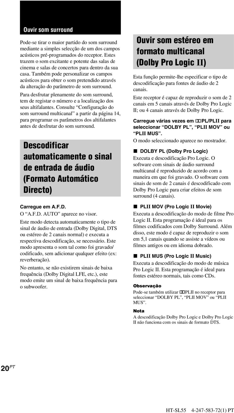 Também pode personalizar os campos acústicos para obter o som pretendido através da alteração do parâmetro de som surround.