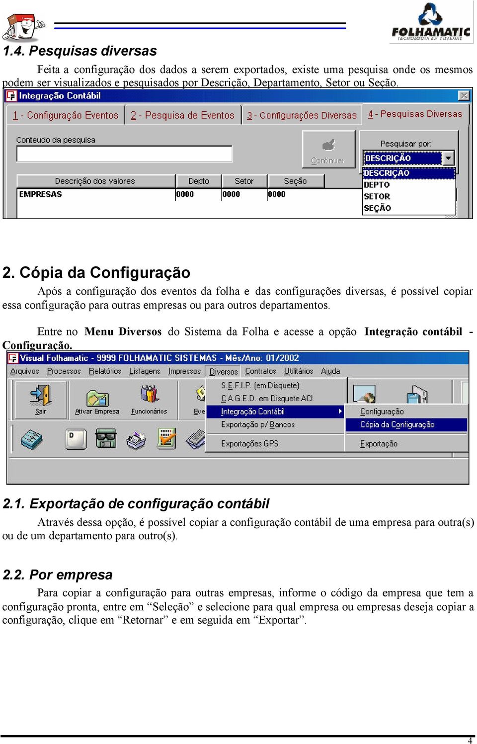 Entre no Menu Diversos do Sistema da Folha e acesse a opção Integração contábil - Configuração. 2.1.