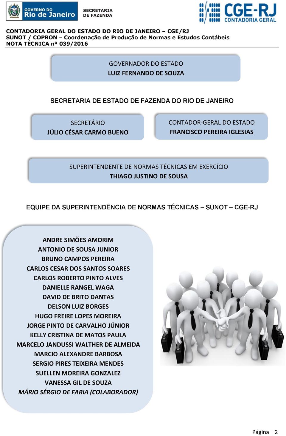 PEREIRA CARLOS CESAR DOS SANTOS SOARES CARLOS ROBERTO PINTO ALVES DANIELLE RANGEL WAGA DAVID DE BRITO DANTAS DELSON LUIZ BORGES HUGO FREIRE LOPES MOREIRA JORGE PINTO DE CARVALHO JÚNIOR KELLY