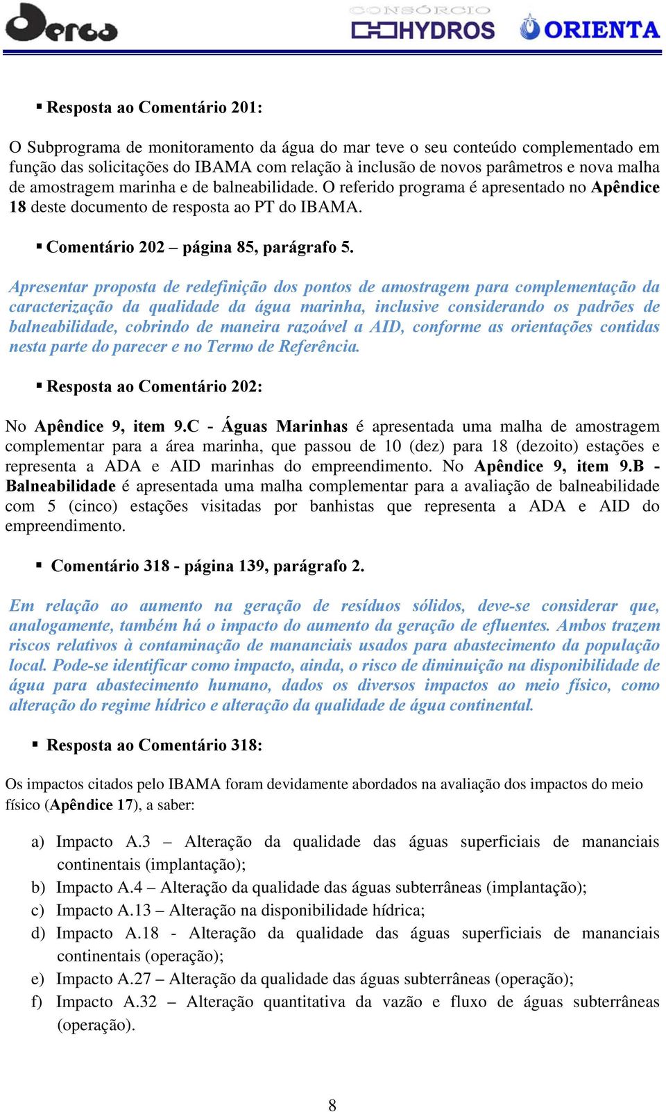 Apresentar proposta de redefinição dos pontos de amostragem para complementação da caracterização da qualidade da água marinha, inclusive considerando os padrões de balneabilidade, cobrindo de