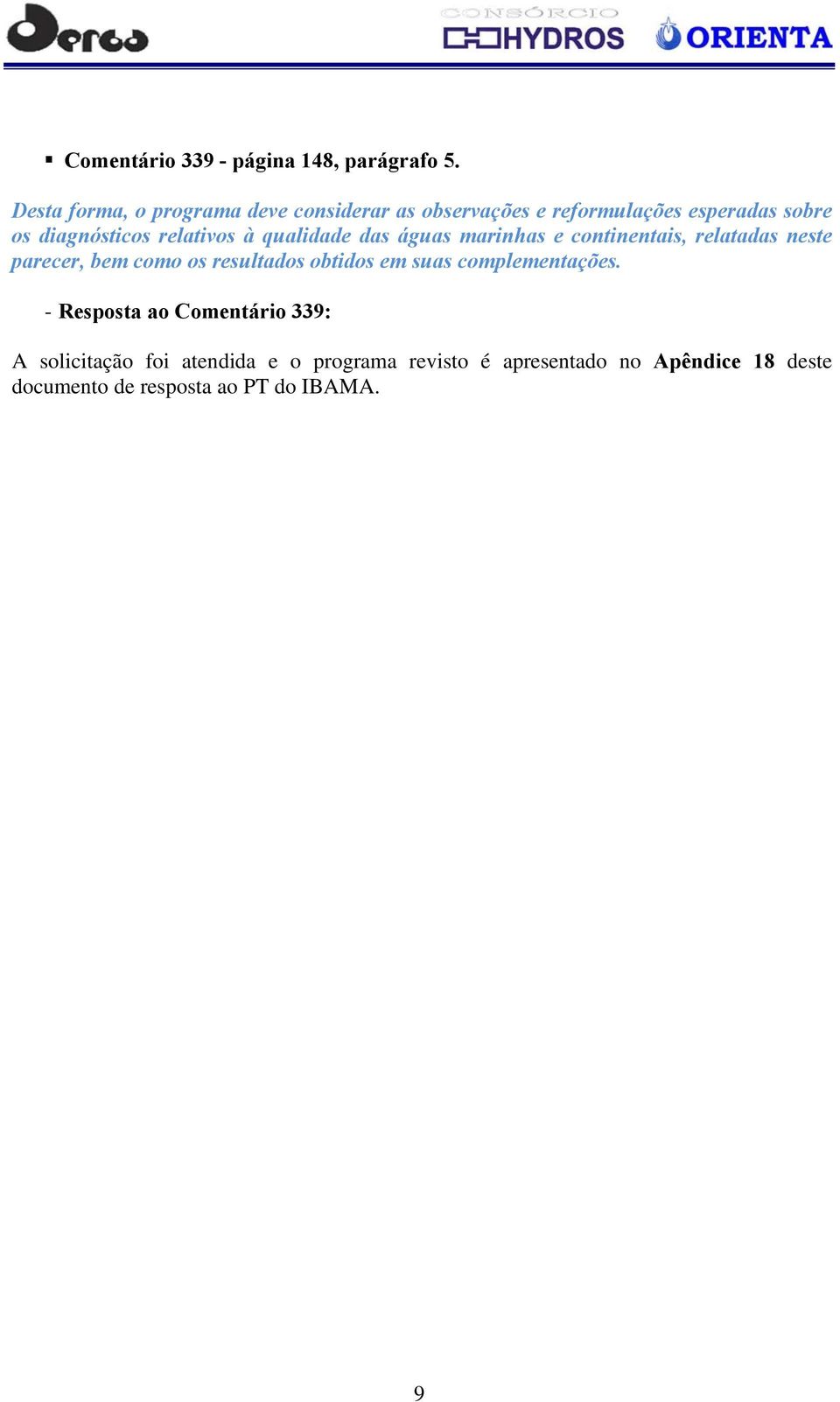 relativos à qualidade das águas marinhas e continentais, relatadas neste parecer, bem como os resultados