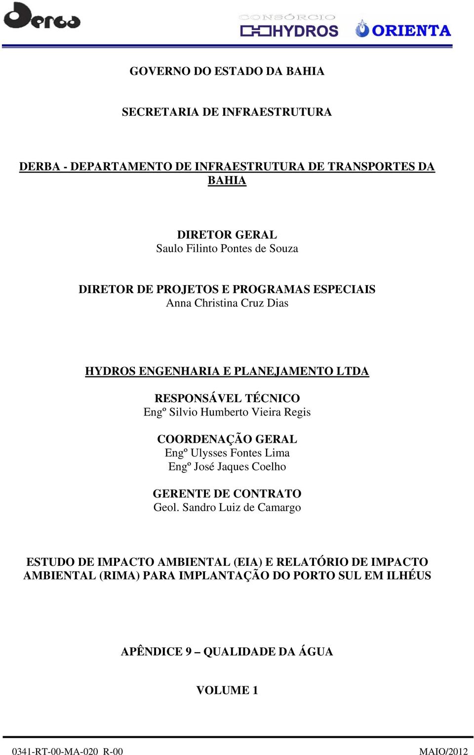 Vieira Regis COORDENAÇÃO GERAL Engº Ulysses Fontes Lima Engº José Jaques Coelho GERENTE DE CONTRATO Geol.