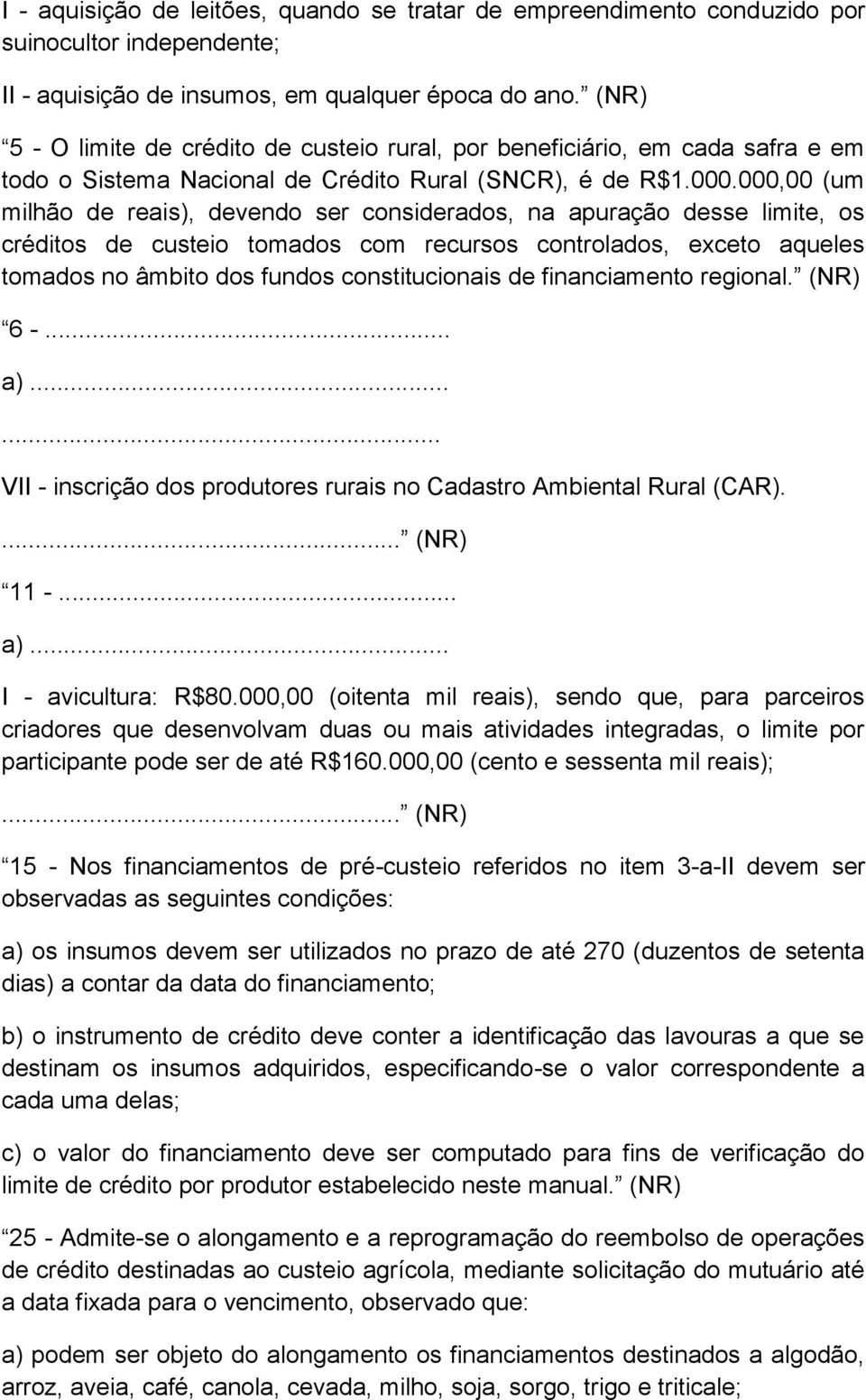 000,00 (um milhão de reais), devendo ser considerados, na apuração desse limite, os créditos de custeio tomados com recursos controlados, exceto aqueles tomados no âmbito dos fundos constitucionais