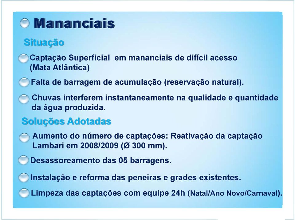 Soluções Adotadas Aumento do número de captações: Reativação da captação Lambari em 2008/2009 (Ø 300 mm).