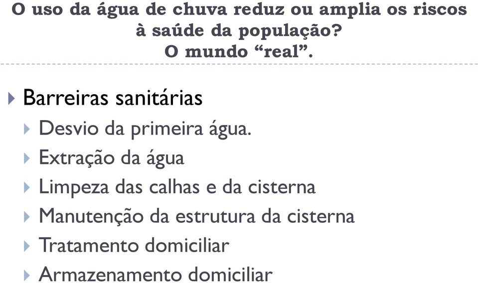 Extração da água Limpeza das calhas e da cisterna Limpeza das calhas e da