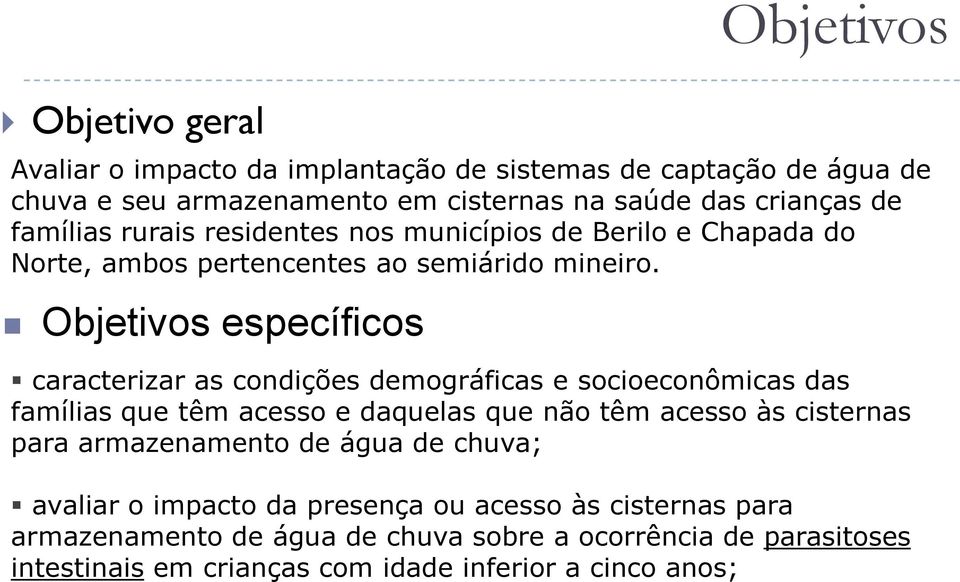 Objetivos específicos Objetivos caracterizar as condições demográficas e socioeconômicas das famílias que têm acesso e daquelas que não têm acesso às