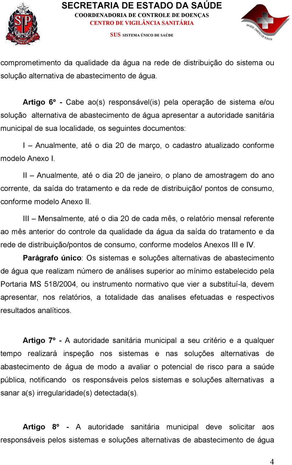 documentos: I Anualmente, até o dia 20 de março, o cadastro atualizado conforme modelo Anexo I.