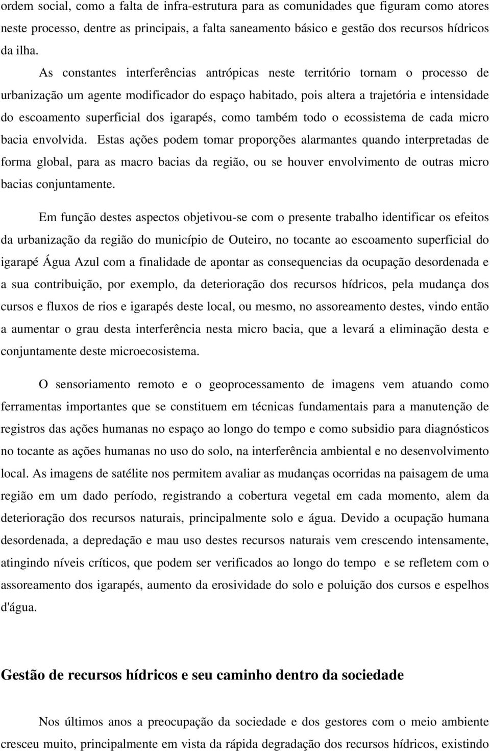 dos igarapés, como também todo o ecossistema de cada micro bacia envolvida.