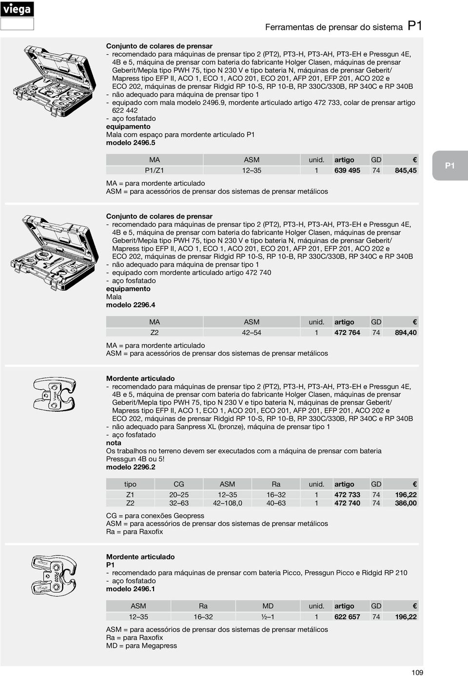 5 MA ASM /Z1 12 35 1 639 495 74 845,45 MA = para mordente articulado Conjunto de colares de prensar não adequado para máquina de prensar tipo 1 equipado com mordente articulado artigo 472 740 aço