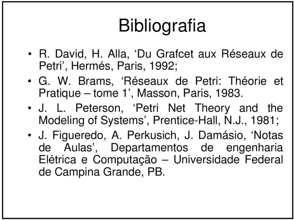 Peterson, Petri Net Theory and the Modeling of Systems, Prentice-Hall, N.J., 1981; J. Figueredo, A.