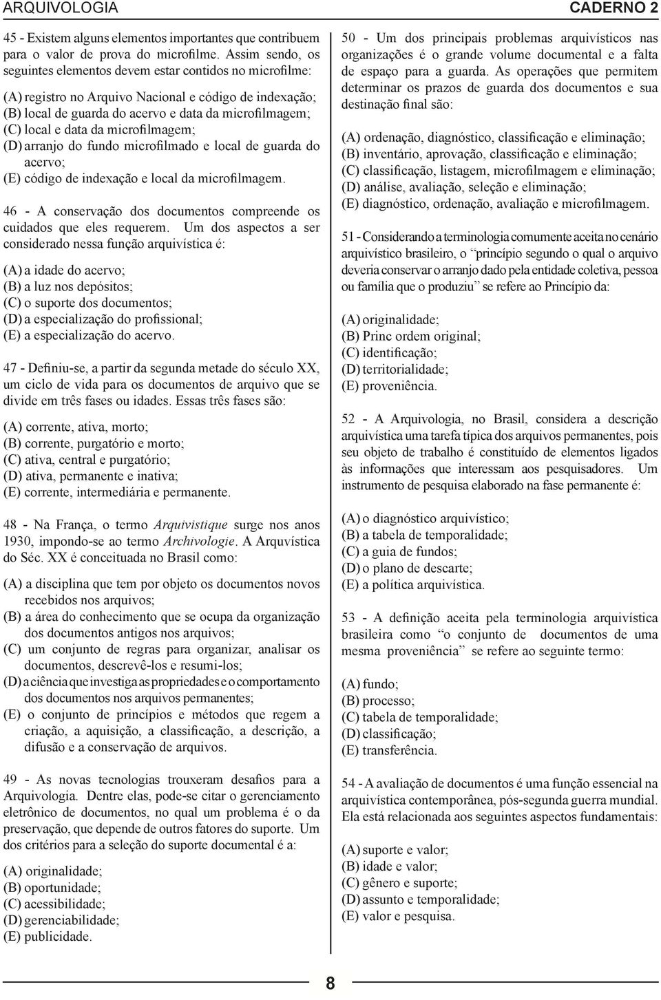 da microfilmagem; (D) arranjo do fundo microfilmado e local de guarda do acervo; (E) código de indexação e local da microfilmagem.