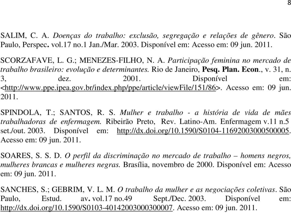 ipea.gov.br/index.php/ppe/article/viewfile/151/86>. Acesso em: 09 jun. 2011. SPINDOLA, T.; SANTOS, R. S. Mulher e trabalho - a história de vida de mães trabalhadoras de enfermagem.