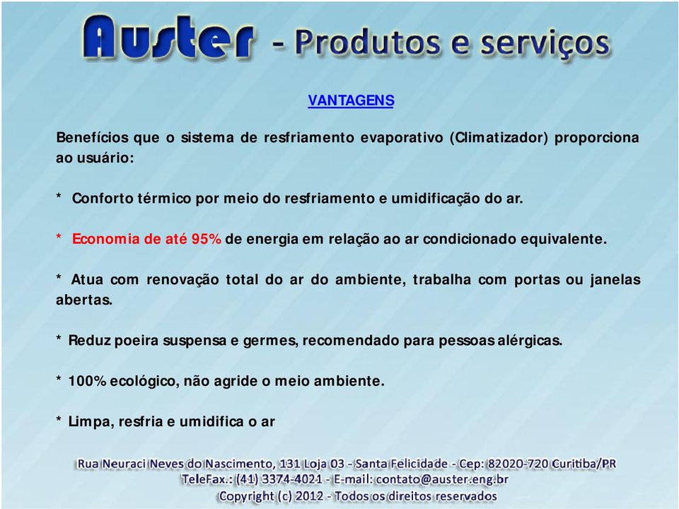 * Economia de até 95% de energia em relação ao ar condicionado equivalente.