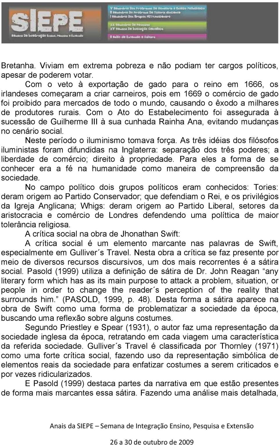 milhares de produtores rurais. Com o Ato do Estabelecimento foi assegurada à sucessão de Guilherme III à sua cunhada Rainha Ana, evitando mudanças no cenário social.