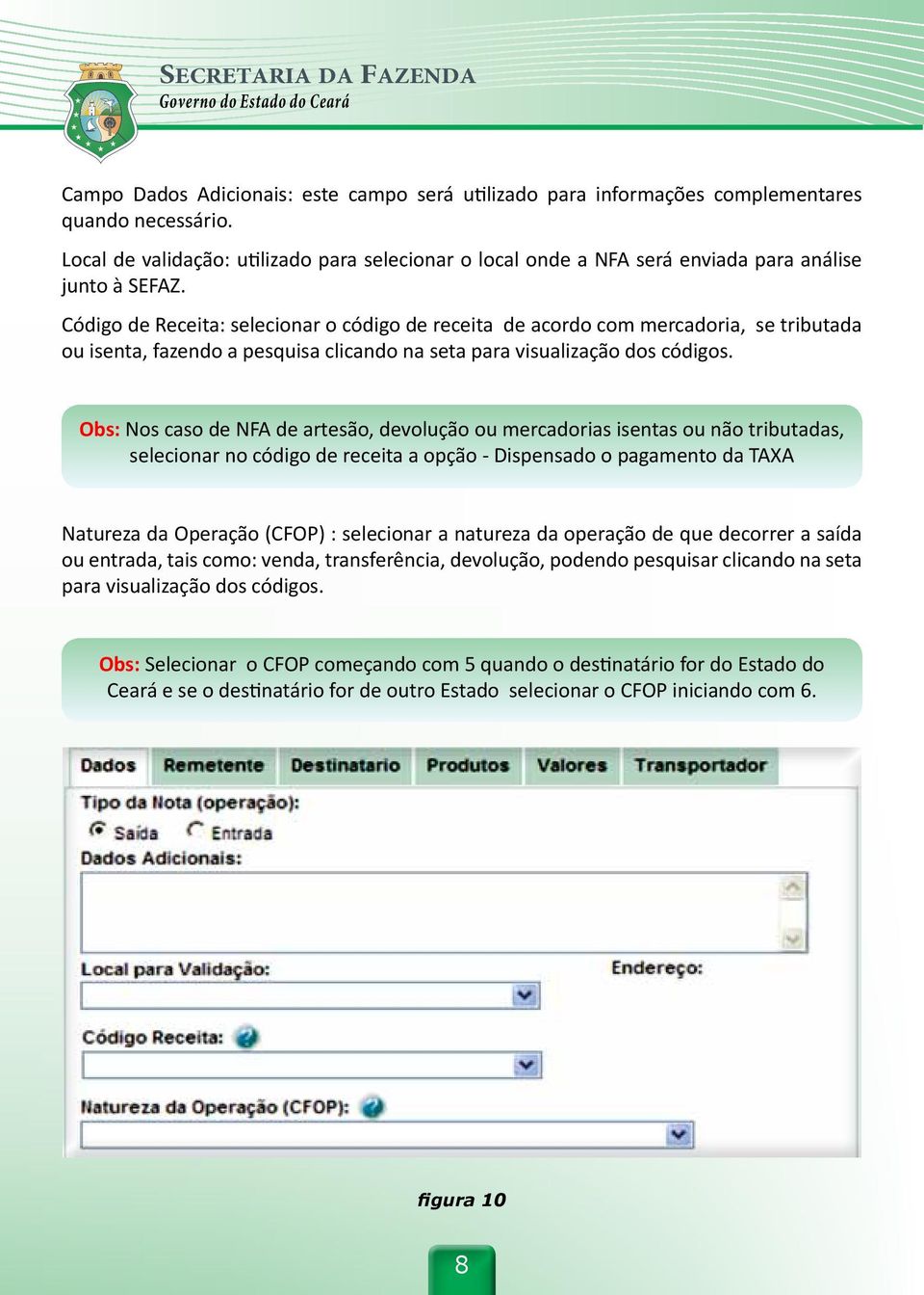 Código de Receita: selecionar o código de receita de acordo com mercadoria, se tributada ou isenta, fazendo a pesquisa clicando na seta para visualização dos códigos.