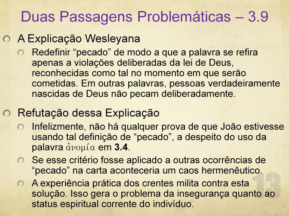 cometidas. Em outras palavras, pessoas verdadeiramente nascidas de Deus não pecam deliberadamente.