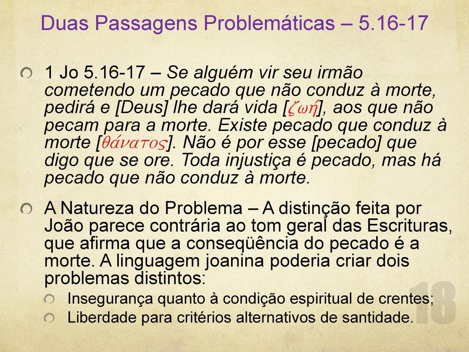 Existe pecado que conduz à morte [ ]. Não é por esse [pecado] que digo que se ore. Toda injustiça é pecado, mas há pecado que não conduz à morte.