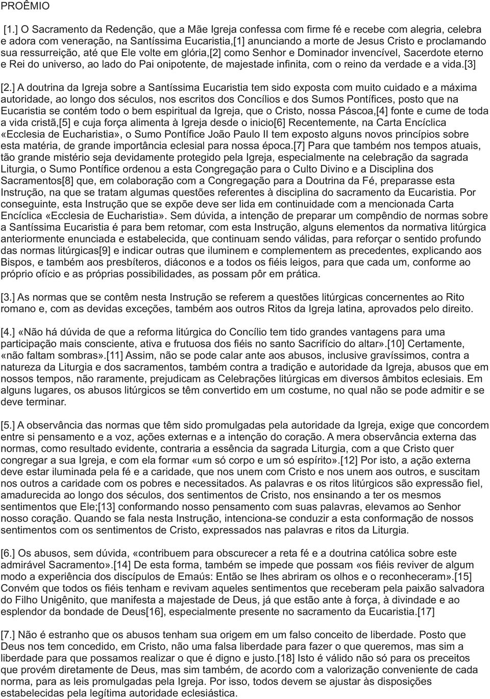 sua ressurreição, até que Ele volte em glória,[2] como Senhor e Dominador invencível, Sacerdote eterno e Rei do universo, ao lado do Pai onipotente, de majestade infinita, com o reino da verdade e a