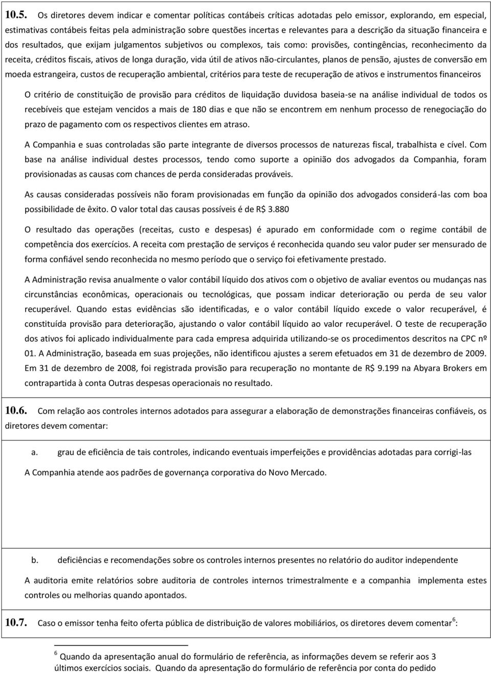 ativos de longa duração, vida útil de ativos não-circulantes, planos de pensão, ajustes de conversão em moeda estrangeira, custos de recuperação ambiental, critérios para teste de recuperação de