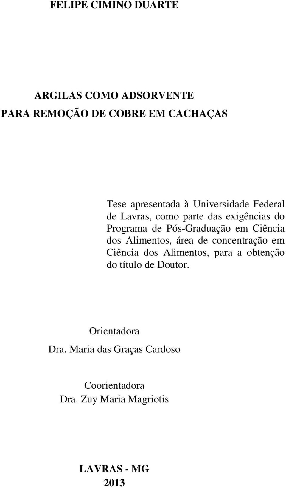 dos Alimentos, área de concentração em Ciência dos Alimentos, para a obtenção do título de Doutor.