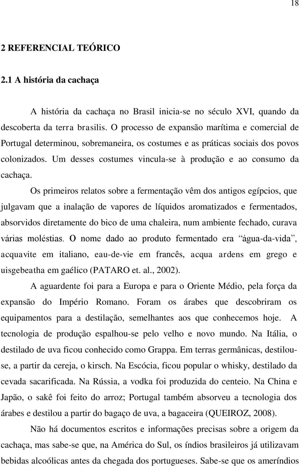 Um desses costumes vincula-se à produção e ao consumo da cachaça.