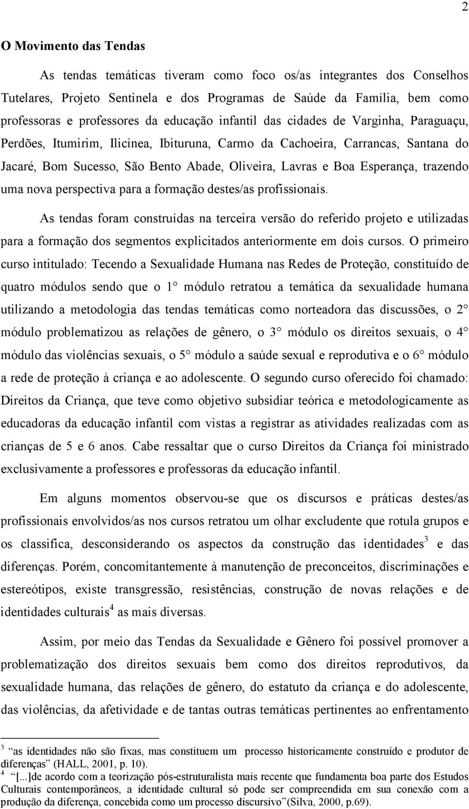 Esperança, trazendo uma nova perspectiva para a formação destes/as profissionais.