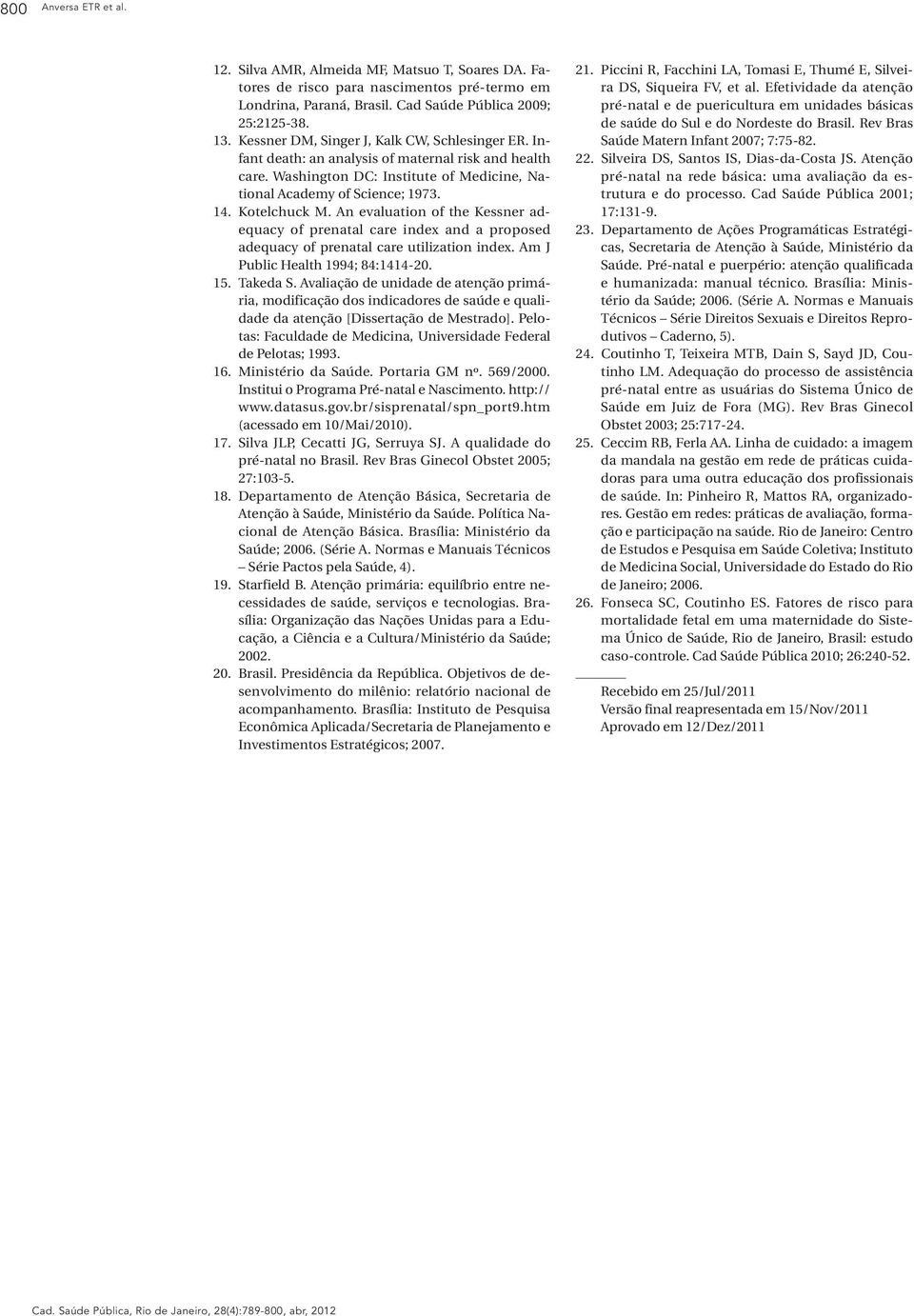 An evaluation of the Kessner adequacy of prenatal care index and a proposed adequacy of prenatal care utilization index. Am J Public Health 1994; 84:1414-20. 15. Takeda S.