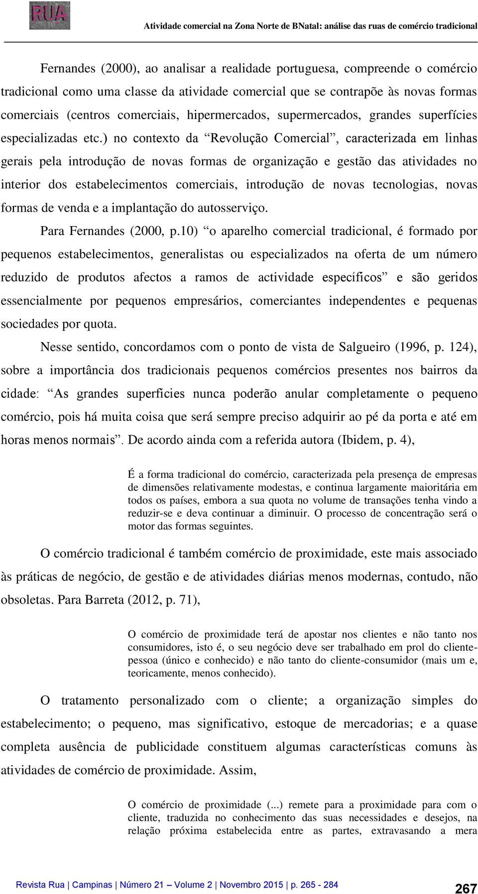 ) no contexto da Revolução Comercial, caracterizada em linhas gerais pela introdução de novas formas de organização e gestão das atividades no interior dos estabelecimentos comerciais, introdução de