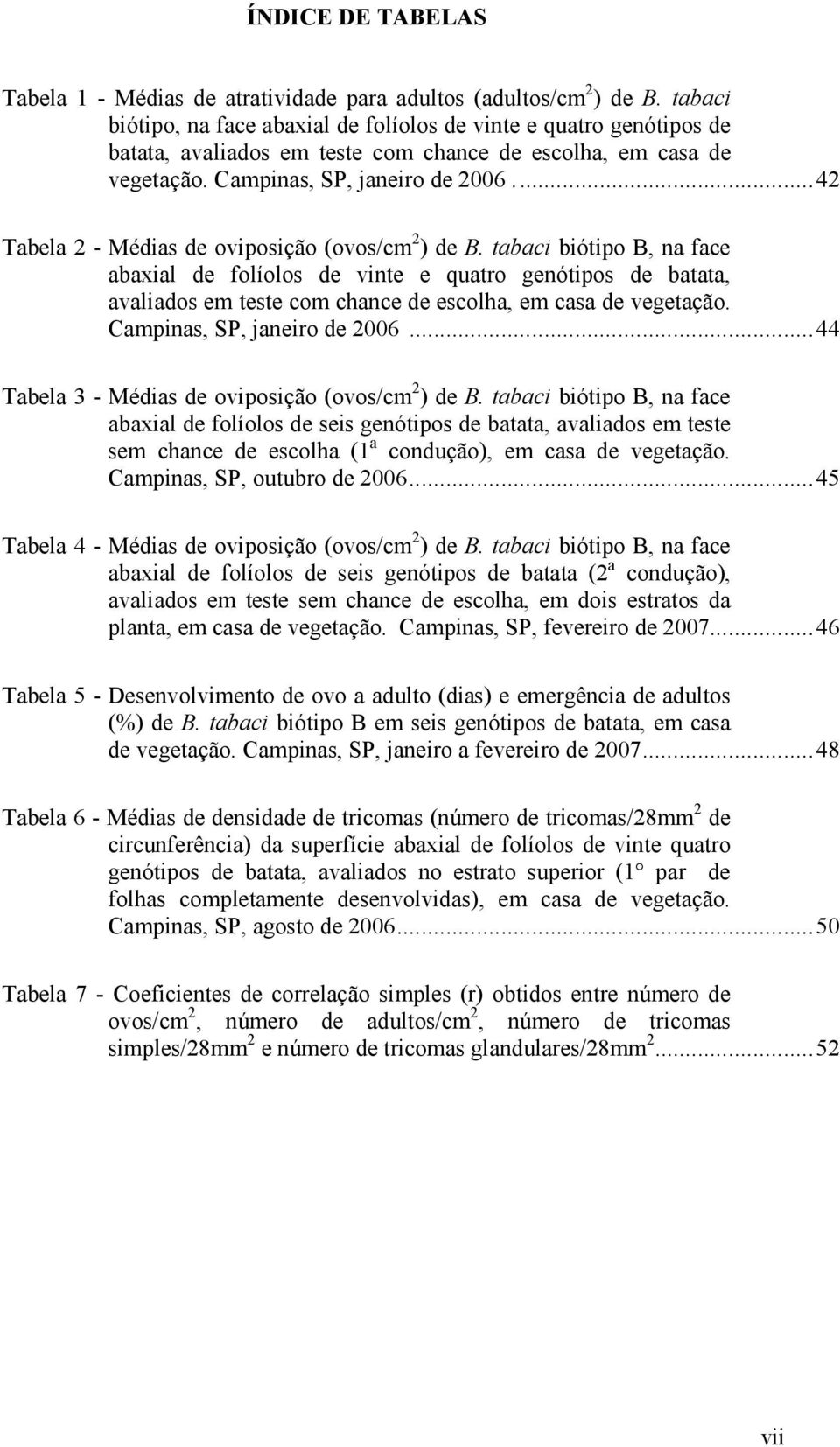 ..42 Tabela 2 - Médias de oviposição (ovos/cm 2 ) de B.