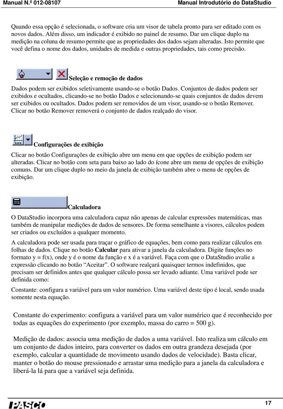 Isto permite que você defina o nome dos dados, unidades de medida e outras propriedades, tais como precisão. Seleção e remoção de dados Dados podem ser exibidos seletivamente usando-se o botão Dados.