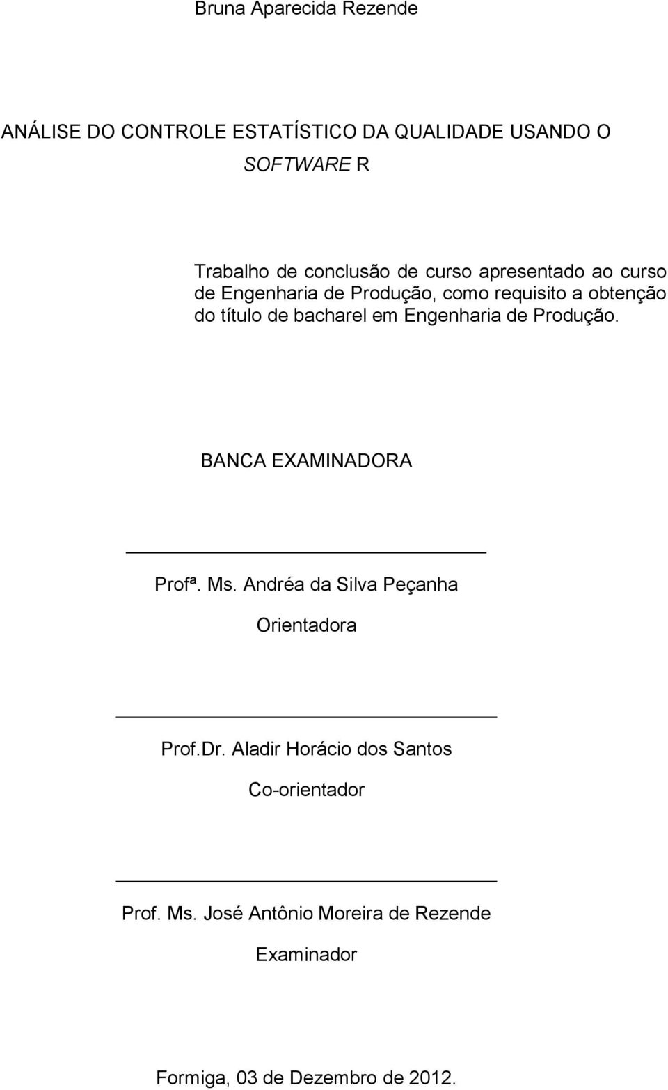 Engenharia de Produção. BANCA EXAMINADORA Profª. Ms. Andréa da Silva Peçanha Orientadora Prof.Dr.