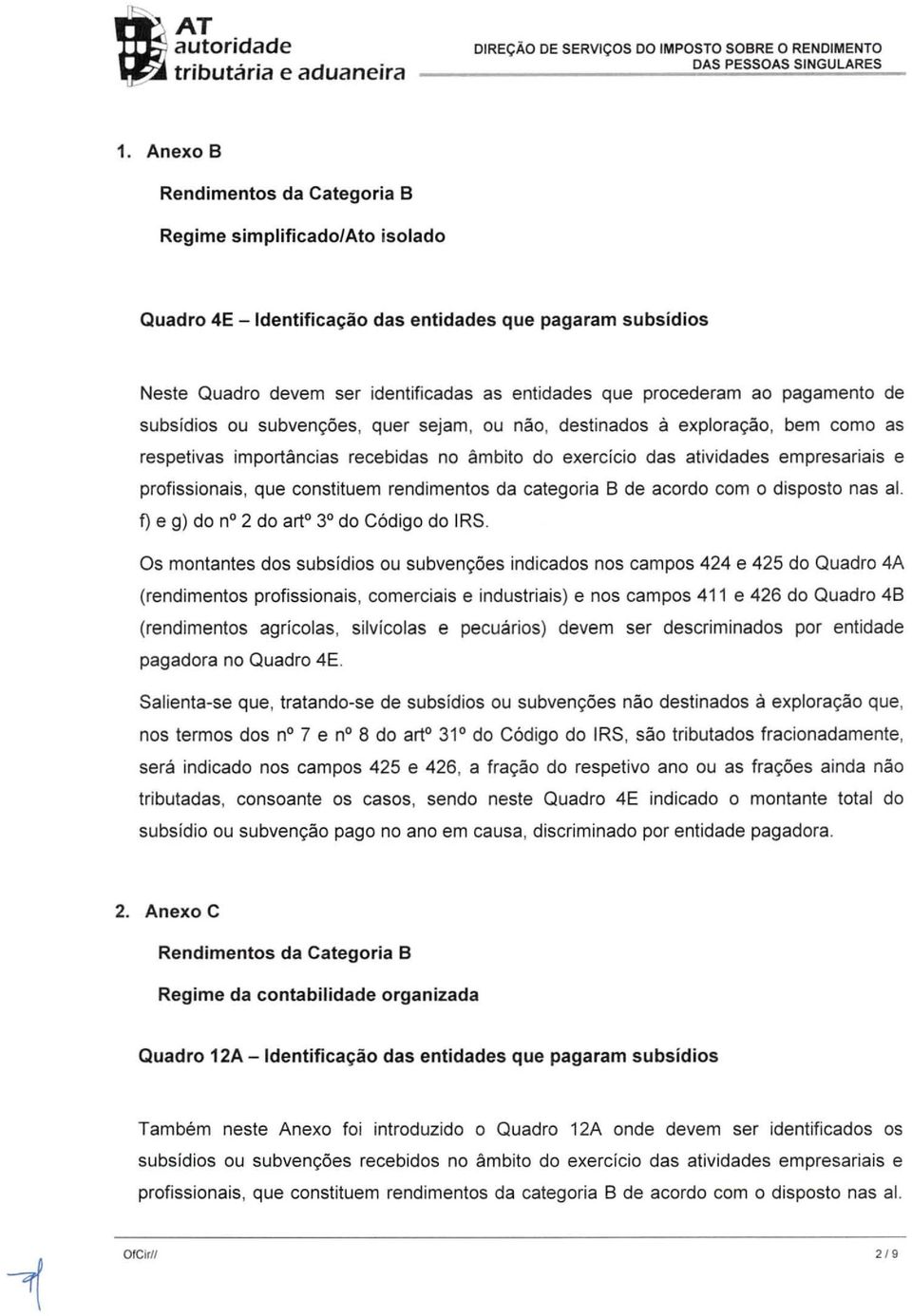 como as respetivas importancias recebidas no ambito do exercicio das atividades empresariais e profissionais, que constituem rendimentos da categoria B de acordo com 0 disposto nas al.