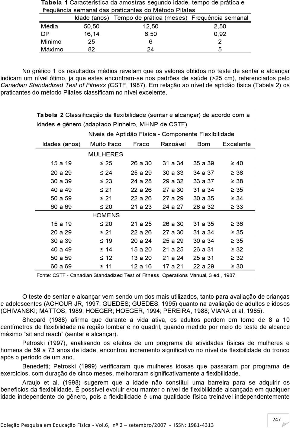 nos padrões de saúde (>25 cm), referenciados pelo Canadian Standadized Test of Fitness (CSTF, 1987).