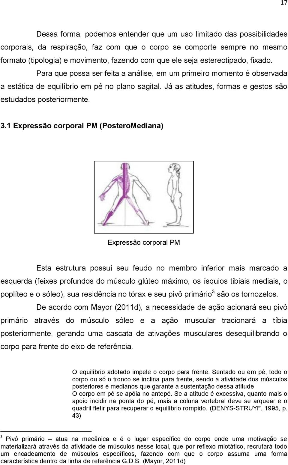 Já as atitudes, formas e gestos são estudados posteriormente. 3.