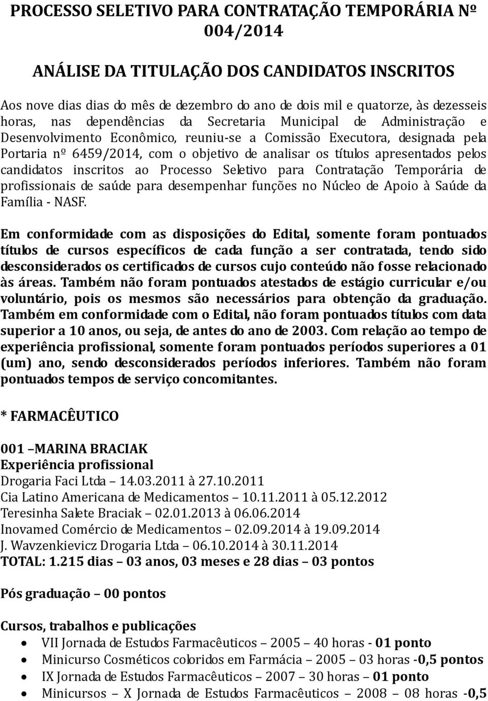 apresentados pelos candidatos inscritos ao Processo Seletivo para Contratação Temporária de profissionais de saúde para desempenhar funções no Núcleo de Apoio à Saúde da Família - NASF.