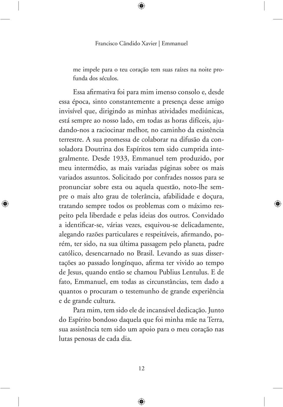 todas as horas difíceis, ajudando-nos a raciocinar melhor, no caminho da existência terrestre.