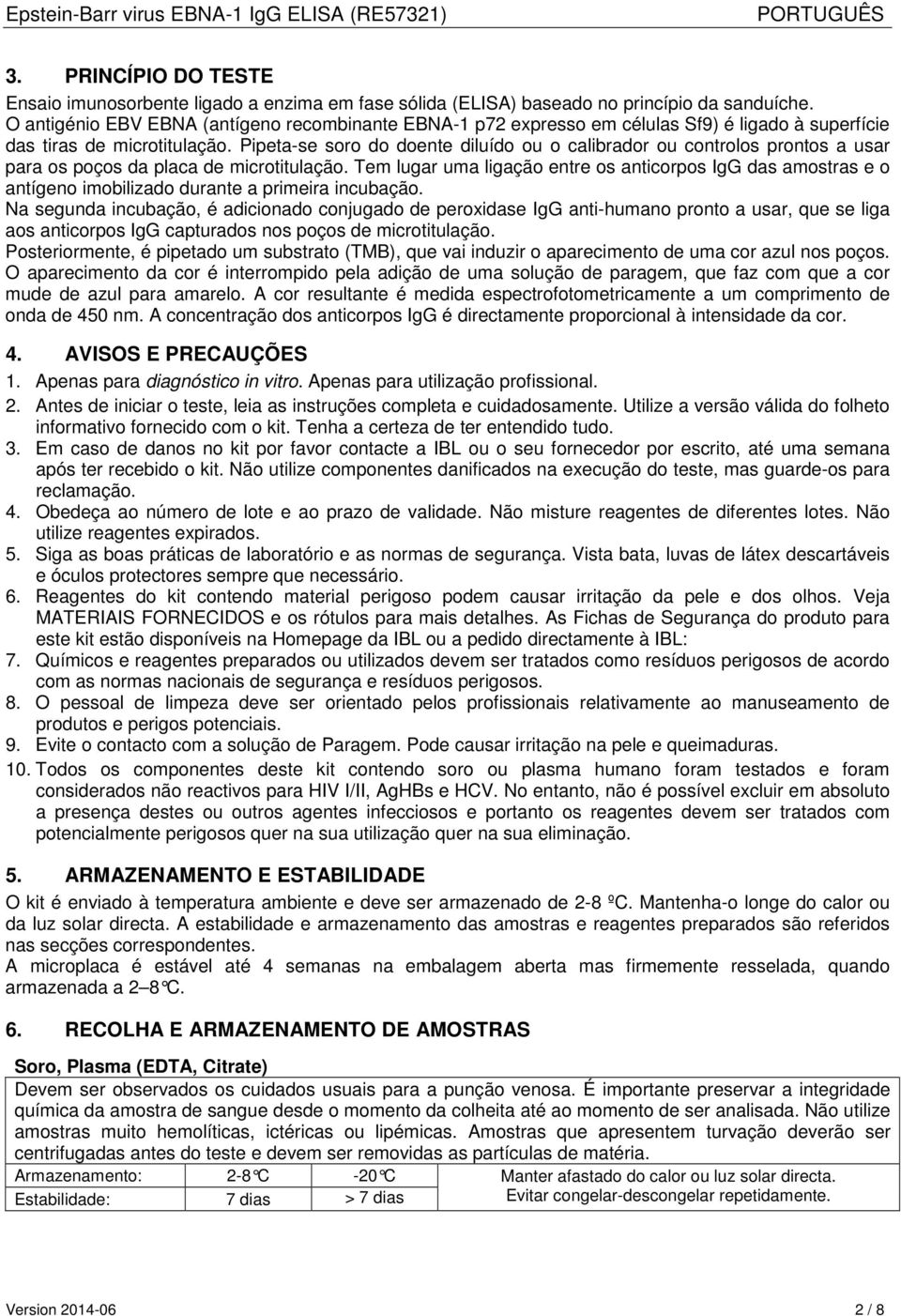 Pipeta-se soro do doente diluído ou o calibrador ou controlos prontos a usar para os poços da placa de microtitulação.