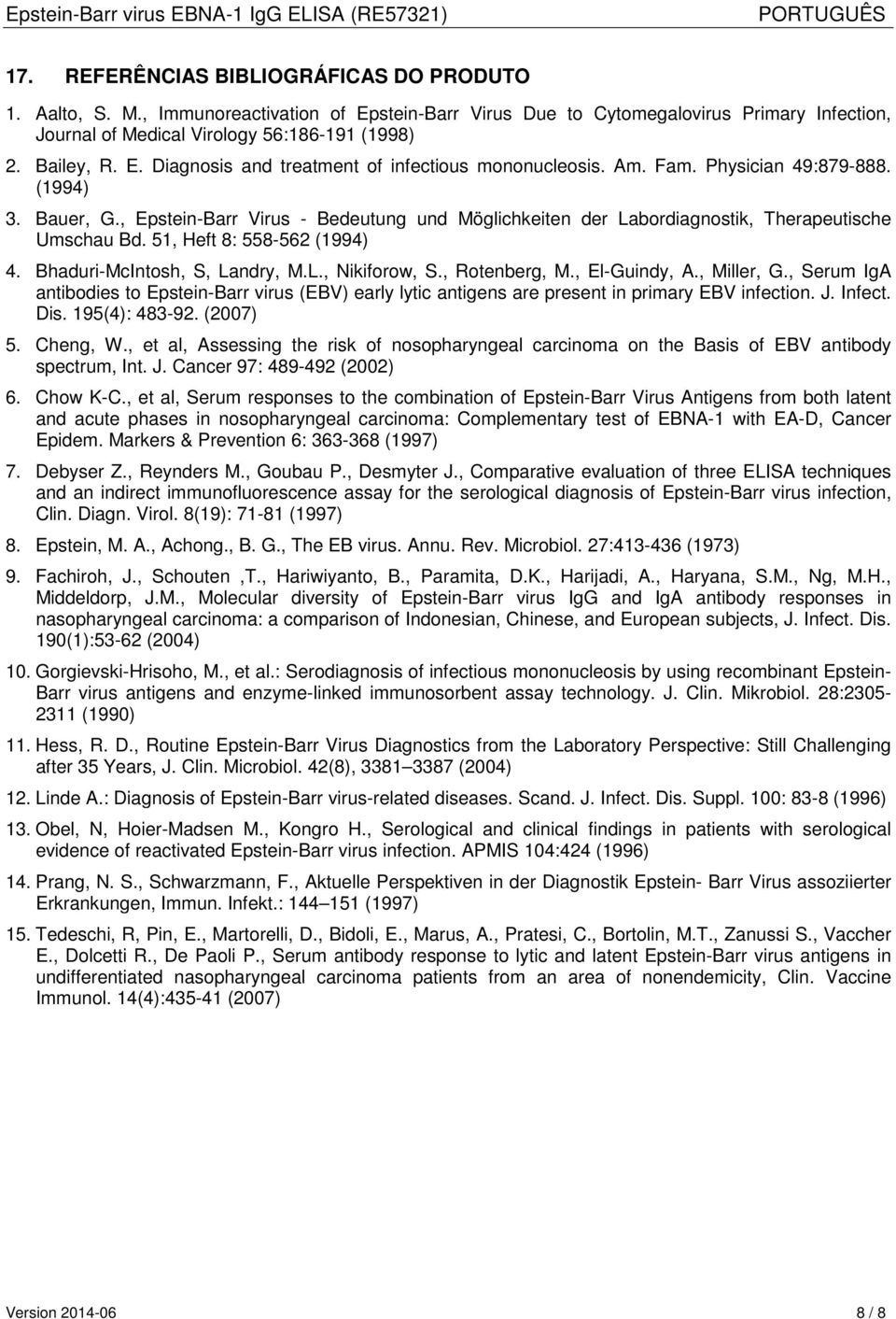 , Epstein-Barr Virus - Bedeutung und Möglichkeiten der Labordiagnostik, Therapeutische Umschau Bd. 51, Heft 8: 558-562 (1994) 4. Bhaduri-McIntosh, S, Landry, M.L., Nikiforow, S., Rotenberg, M.