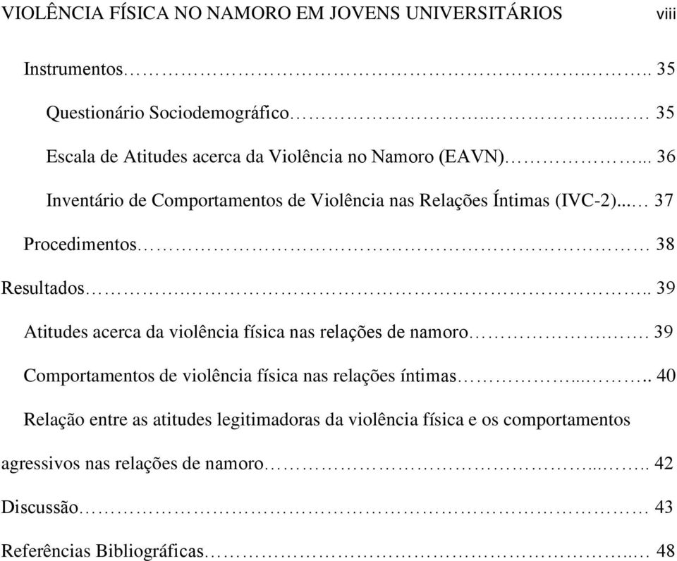 .. 37 Procedimentos 38 Resultados... 39 Atitudes acerca da violência física nas relações de namoro.