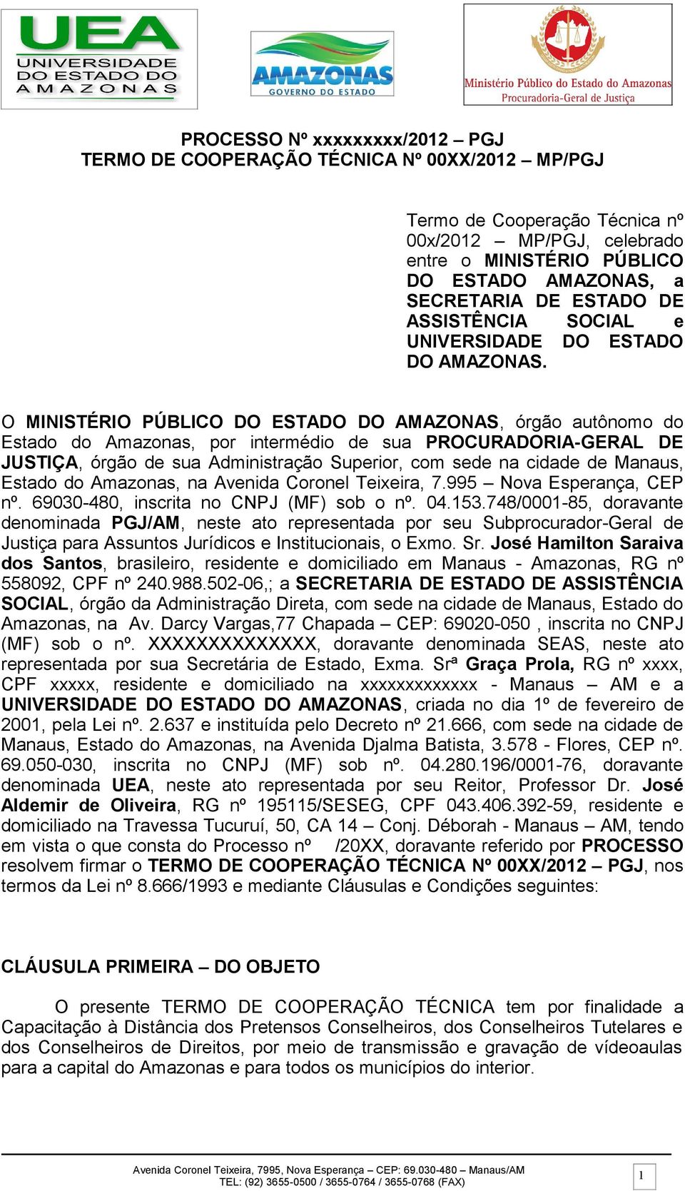 Manaus, Estado do Amazonas, na Avenida Coronel Teixeira, 7.995 Nova Esperança, CEP nº. 69030-480, inscrita no CNPJ (MF) sob o nº. 04.153.