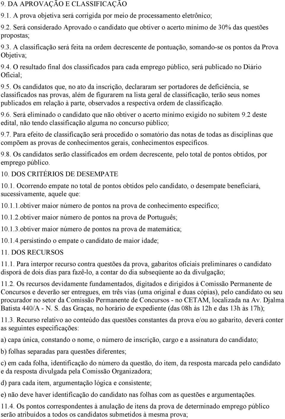 4. O resultado final dos classificados para cada emprego público, será publicado no Diário Oficial; 9.5.