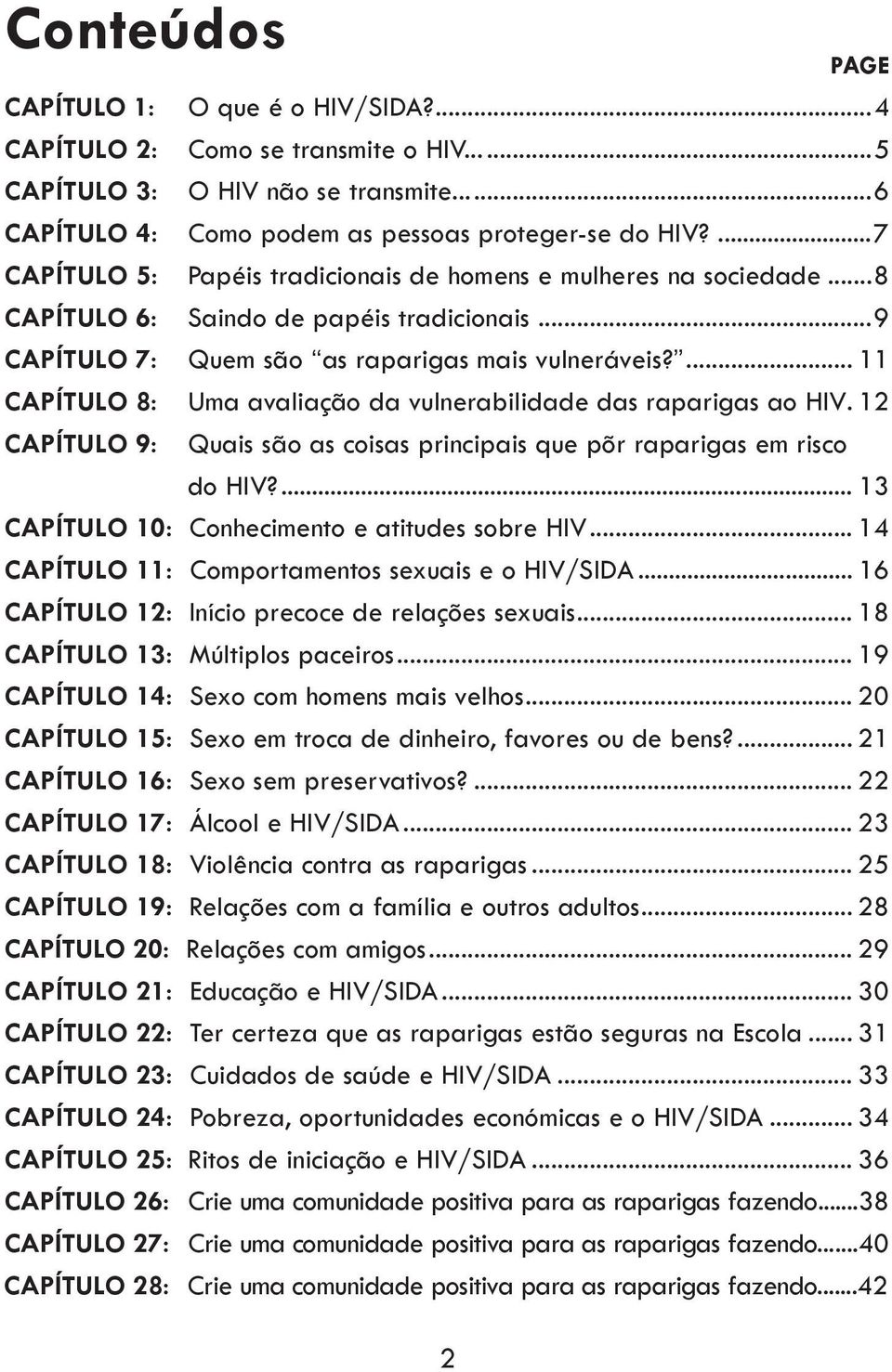 ... 11 CAPÍTULO 8: Uma avaliação da vulnerabilidade das raparigas ao HIV. 12 CAPÍTULO 9: Quais são as coisas principais que põr raparigas em risco do HIV?